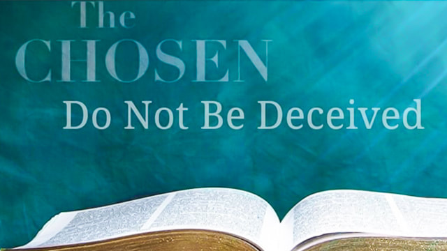 Open Bible with written text, The Chosen do not be deceived.