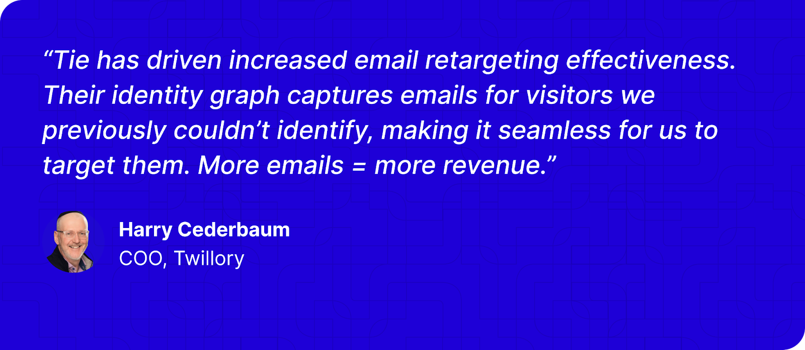 Quote card from Harry Cederbaum, COO of Twillory, praising Tie for improving email retargeting by identifying anonymous visitors through their identity graph. Includes headshot of Harry Cederbaum.