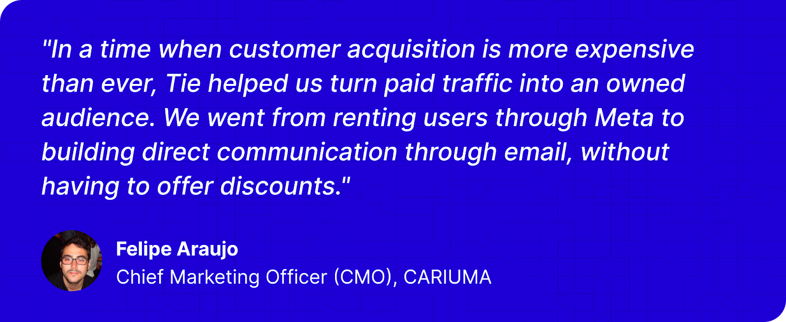 Testimonial from Felipe Araujo, Chief Marketing Officer (CMO), CARIUMA