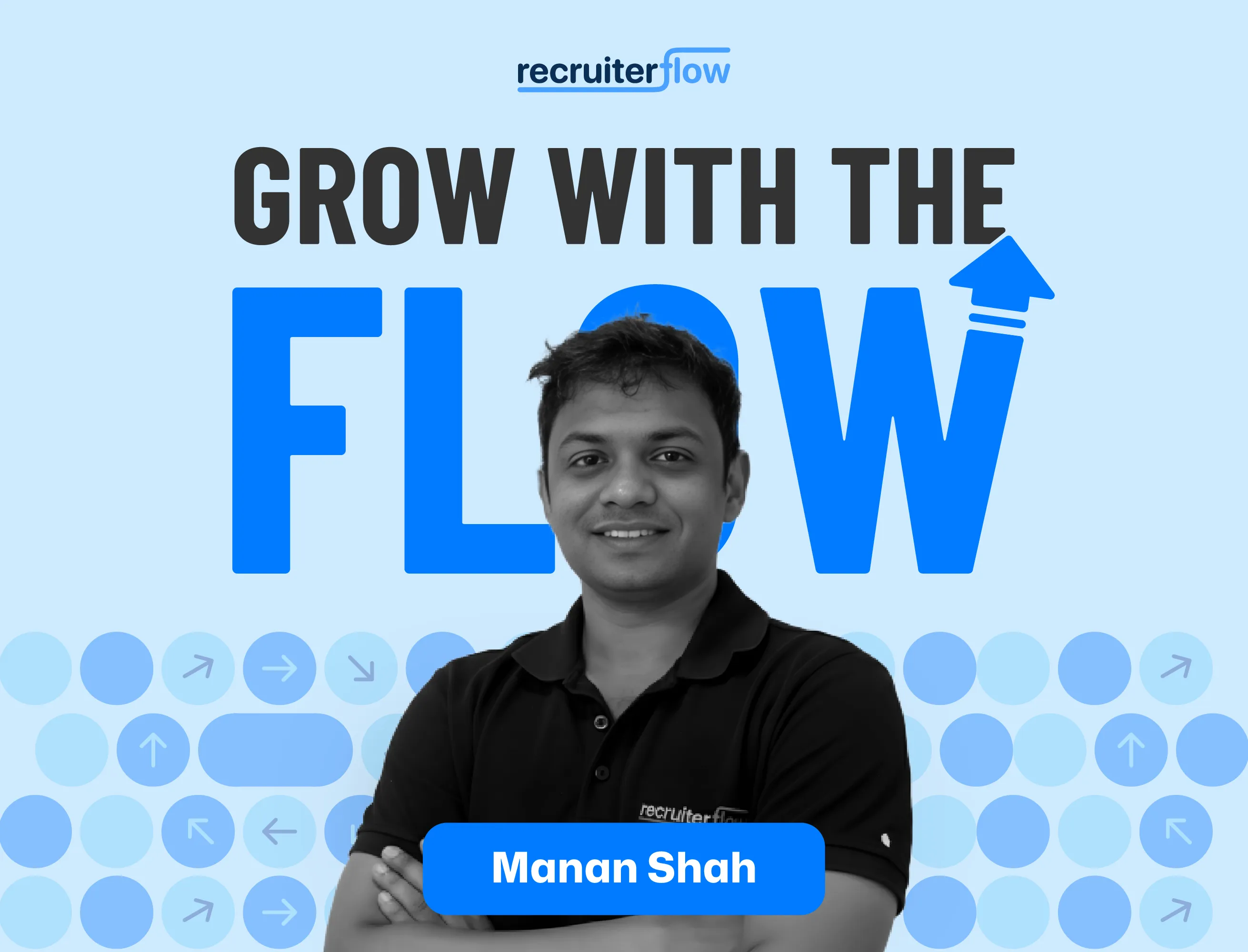 Graphic featuring a Manan Shah in a black shirt, with text "Grow with the Flow" and "recruiterflow" branding.