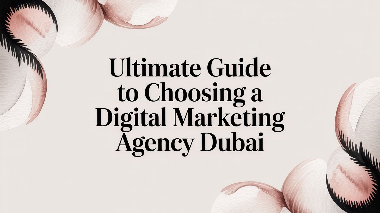 Ultimate Guide To Choosing A Digital Marketing Agency Dubai