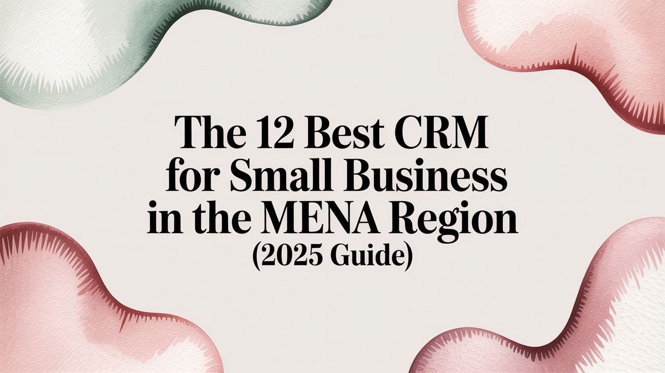 The 12 Best CRM for Small Business in the MENA Region (2025 Guide)