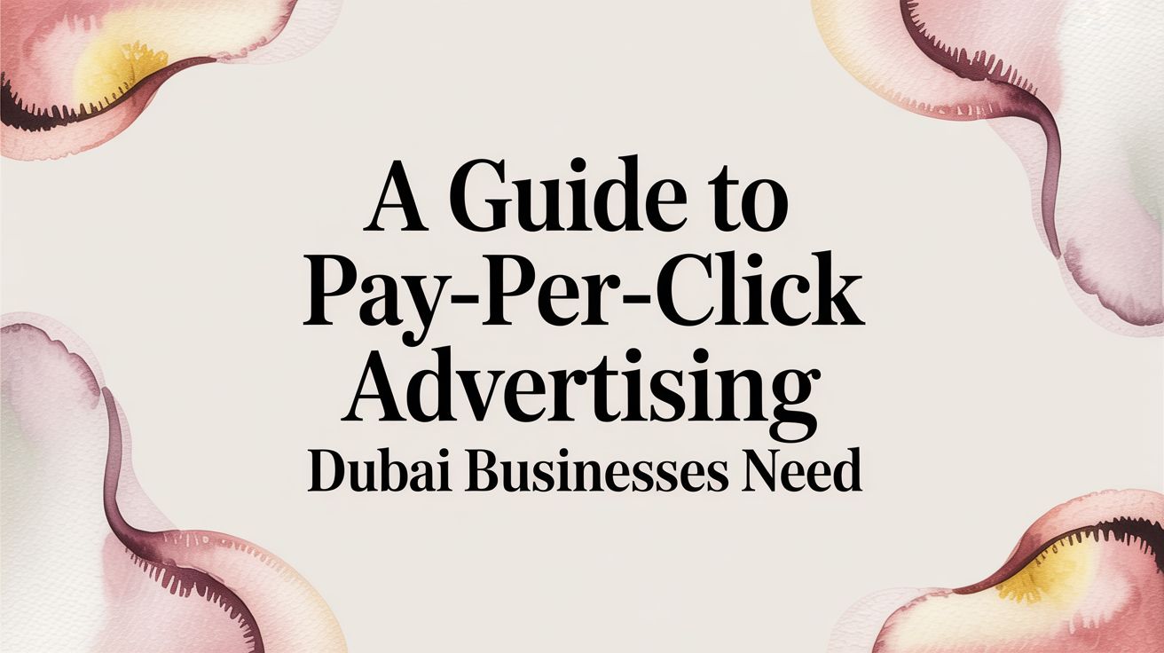 A Guide to Pay-Per-Click Advertising Dubai Businesses Need