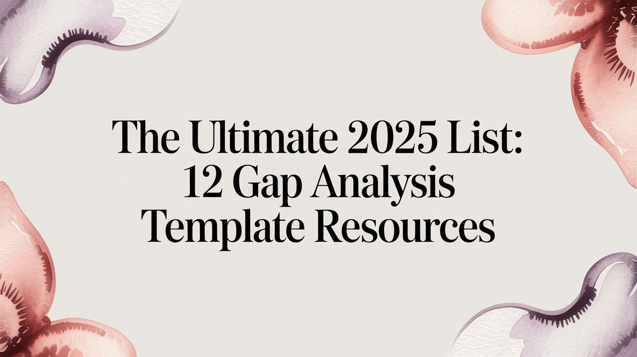 The Ultimate 2025 List: 12 Gap Analysis Template Resources