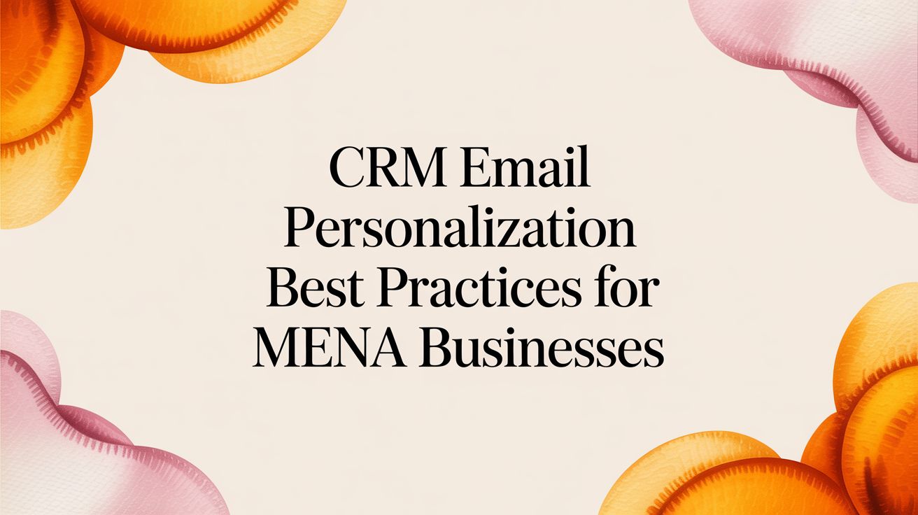 CRM Email Personalization Best Practices for MENA Businesses