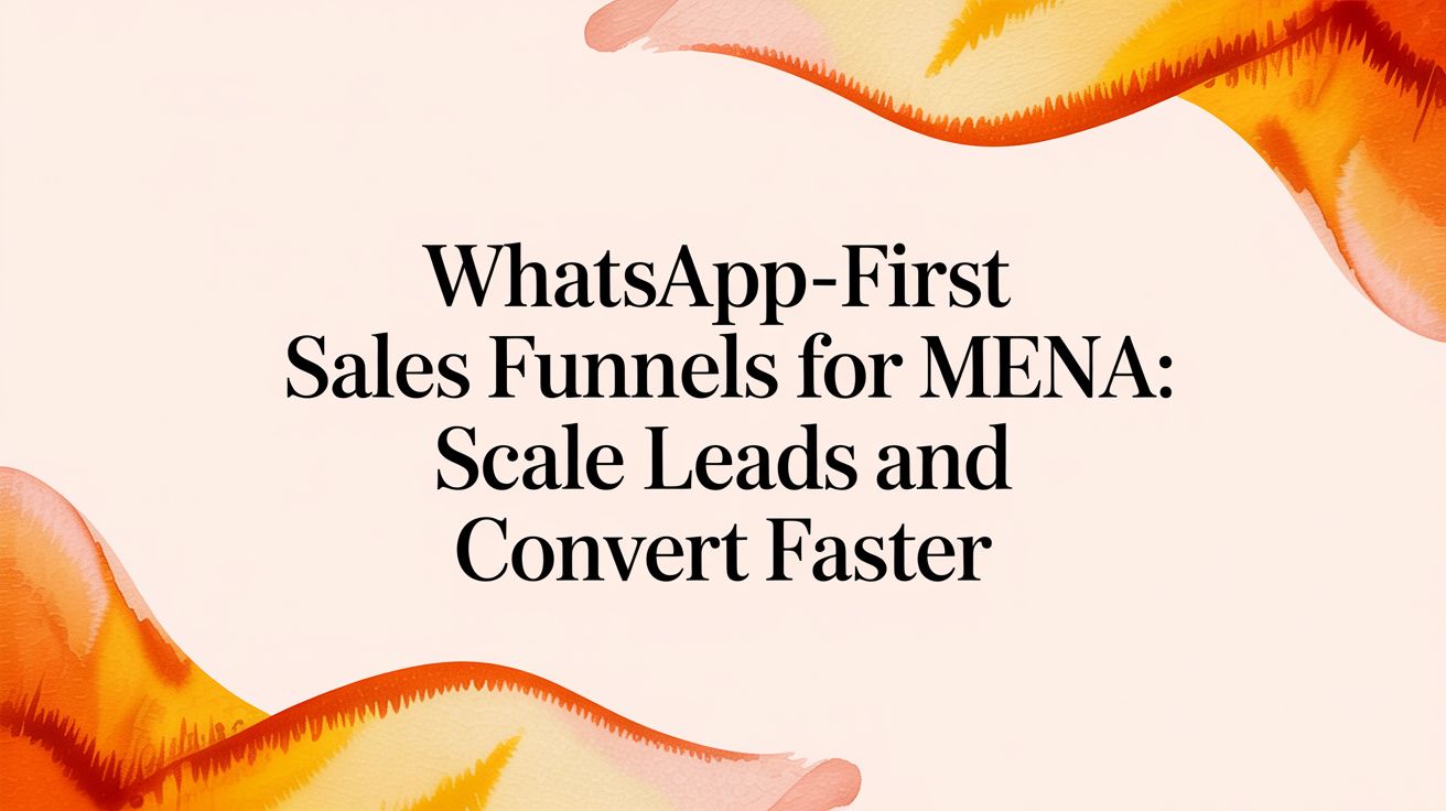قنوات البيع المعتمدة على واتساب في منطقة الشرق الأوسط وشمال أفريقيا: عزز جمع العملاء وأتمم الصفقات بشكل أسرع