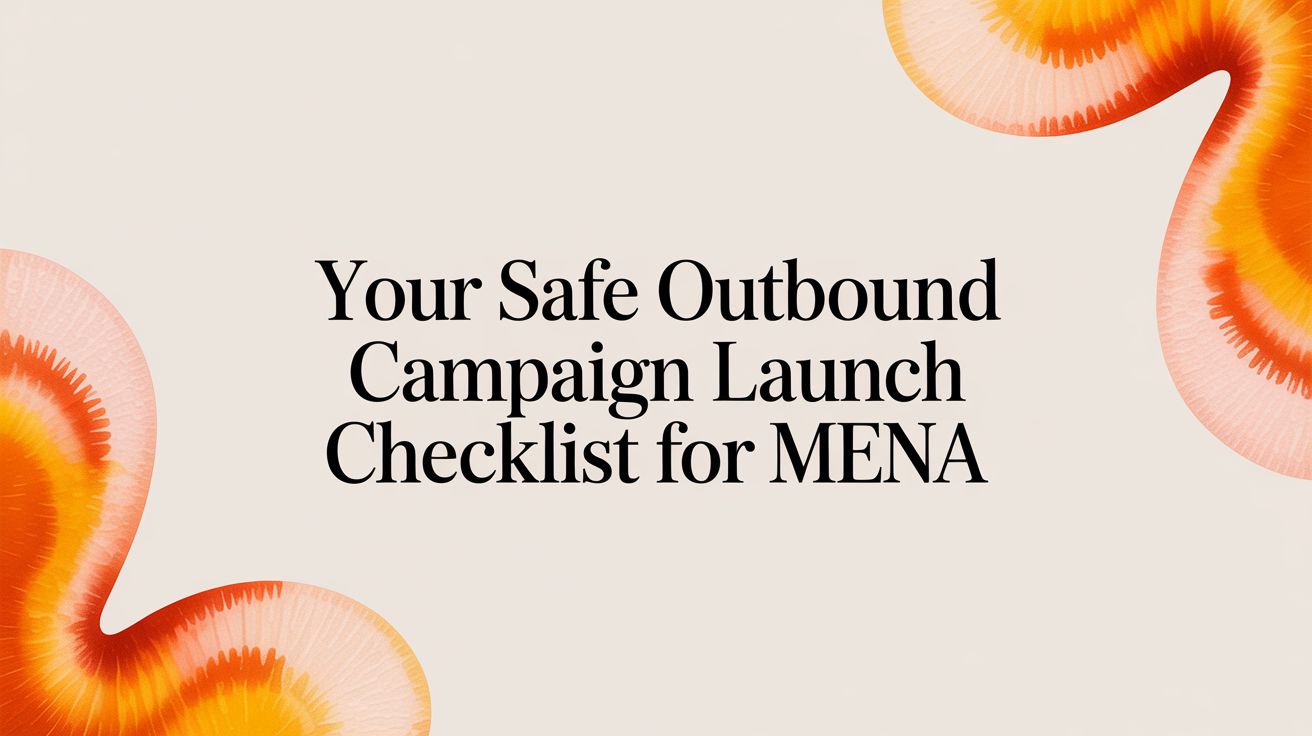 Your Safe Outbound Campaign Launch Checklist for MENA Businesses
