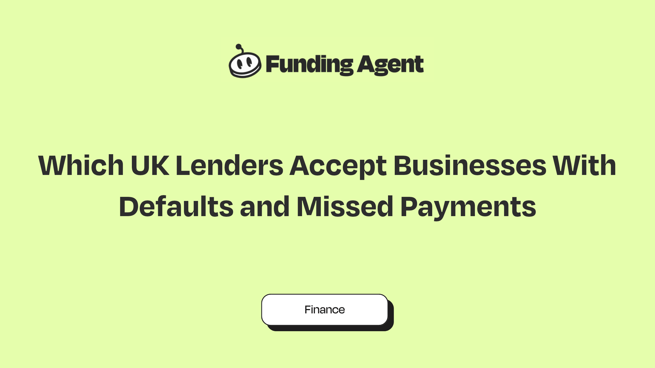 Funding Agent blog cover graphic: Which UK Lenders Accept Businesses With Defaults and Missed Payments
