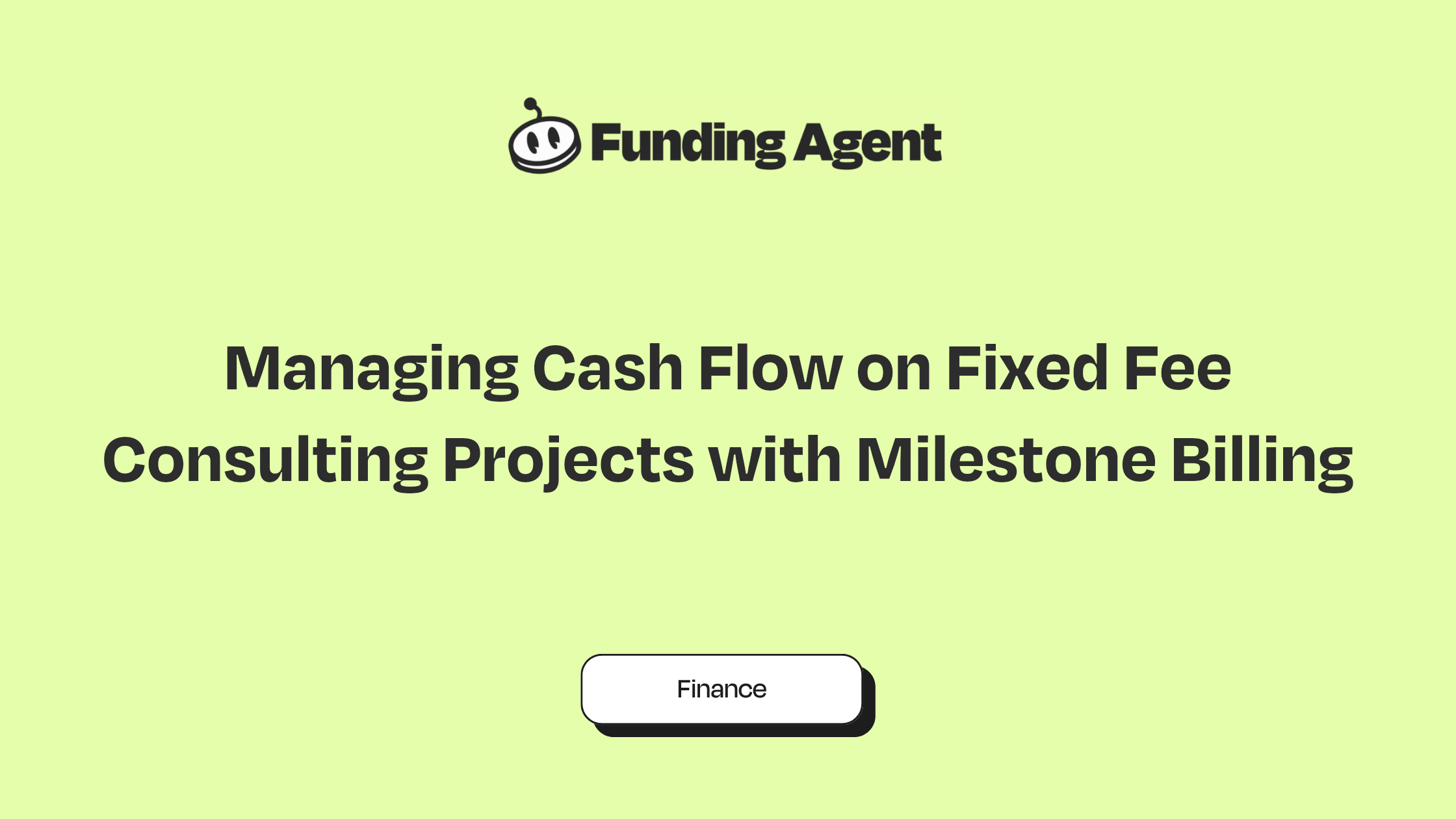 Funding Agent blog cover graphic: Managing Cash Flow on Fixed Fee Consulting Projects with Milestone Billing