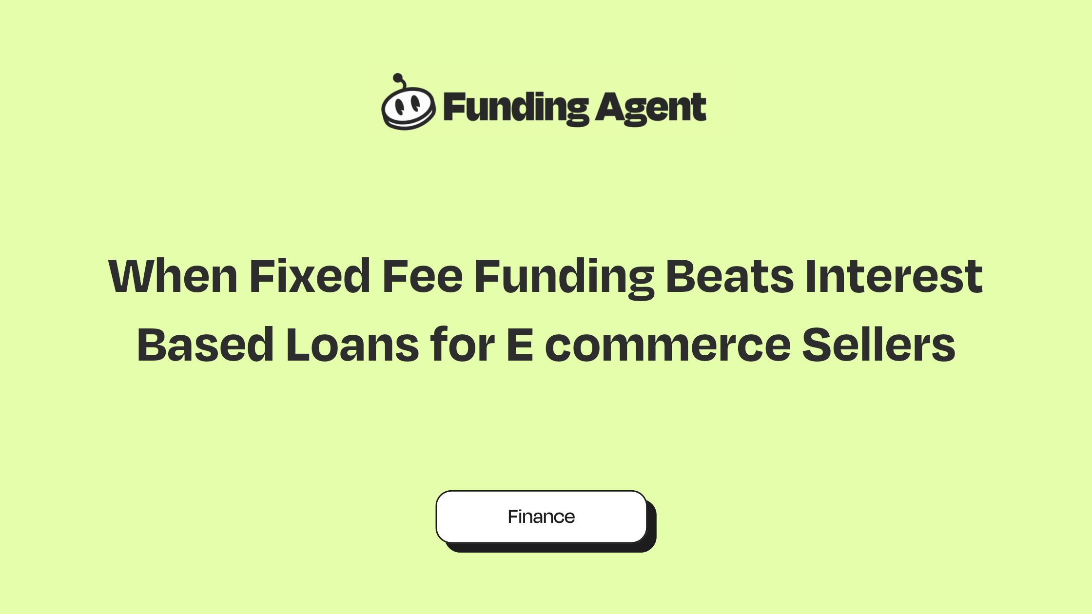Funding Agent blog cover graphic: When Fixed Fee Funding Beats Interest Based Loans for E-commerce Sellers