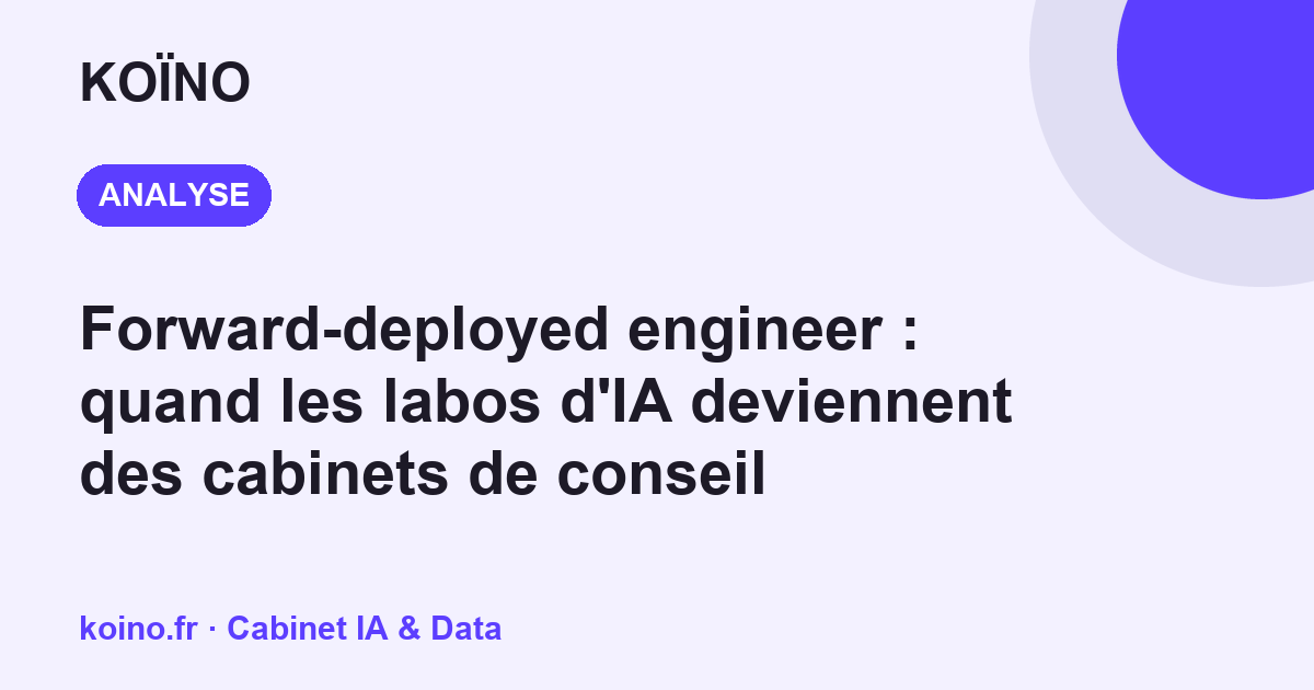 Forward-deployed engineer : quand les labos d'IA deviennent des cabinets de conseil