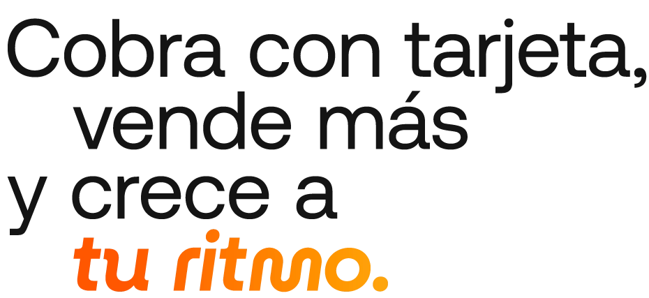 Texto que dice "Cobra con tarjeta, vende más y crece a tu ritmo."