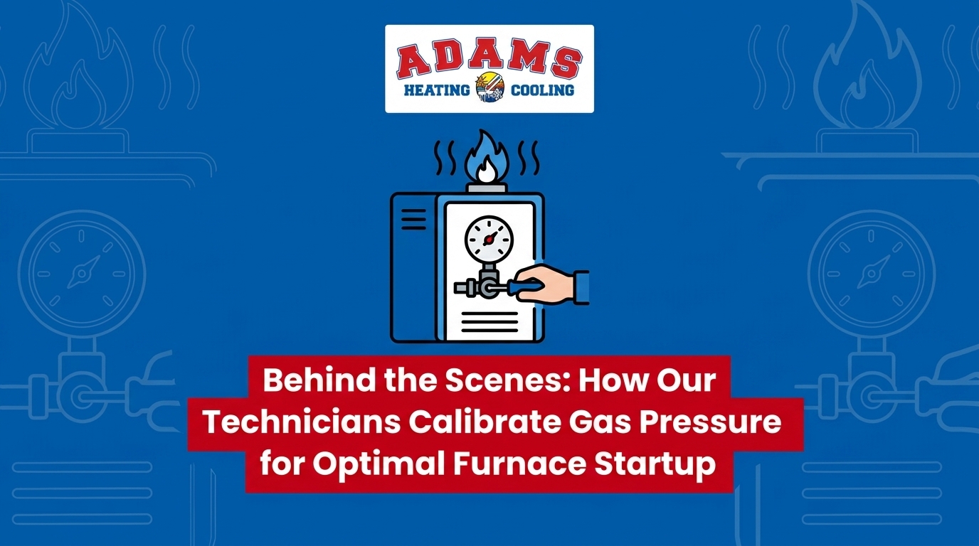 How Our Technicians Calibrate Gas Pressure for Optimal Furnace Startup