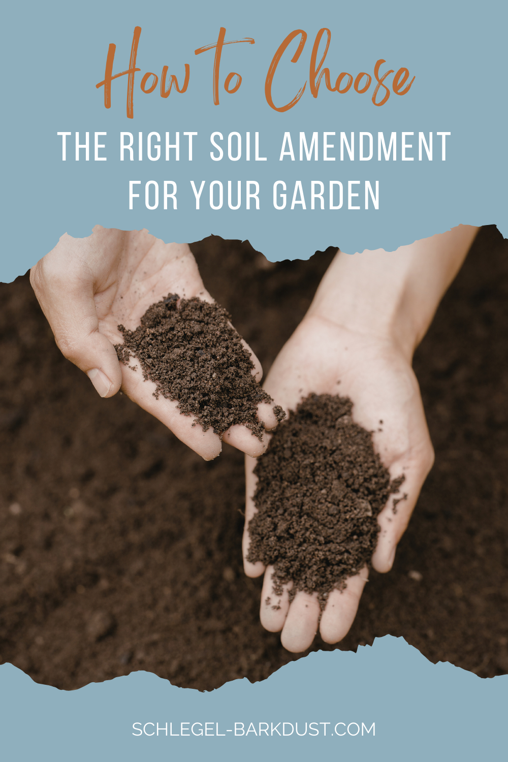 Two hands full of fresh soil. A text overlay reading"How to Choose the Right Soil Amendment for Your Garden"