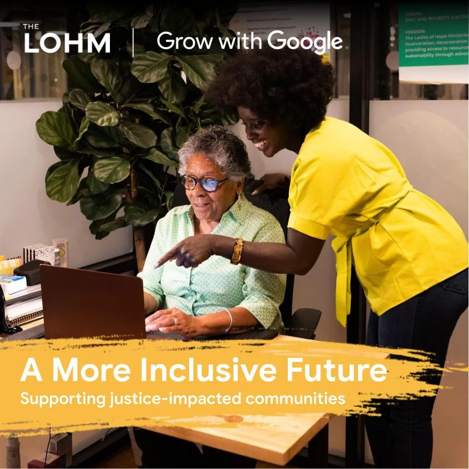 The LOHM Grow with Google Supporting justice impacted communities.