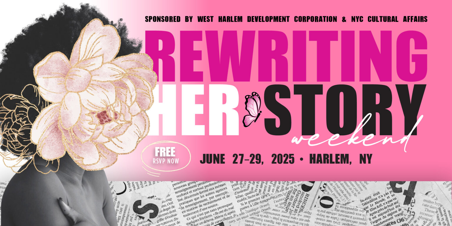 Rewriting Her Story Weekend Sponsored by W Harlem Development Corporation and NYC Cultural Affairs June 27th through the 29th 2005 Harlem NY Free RSVP now