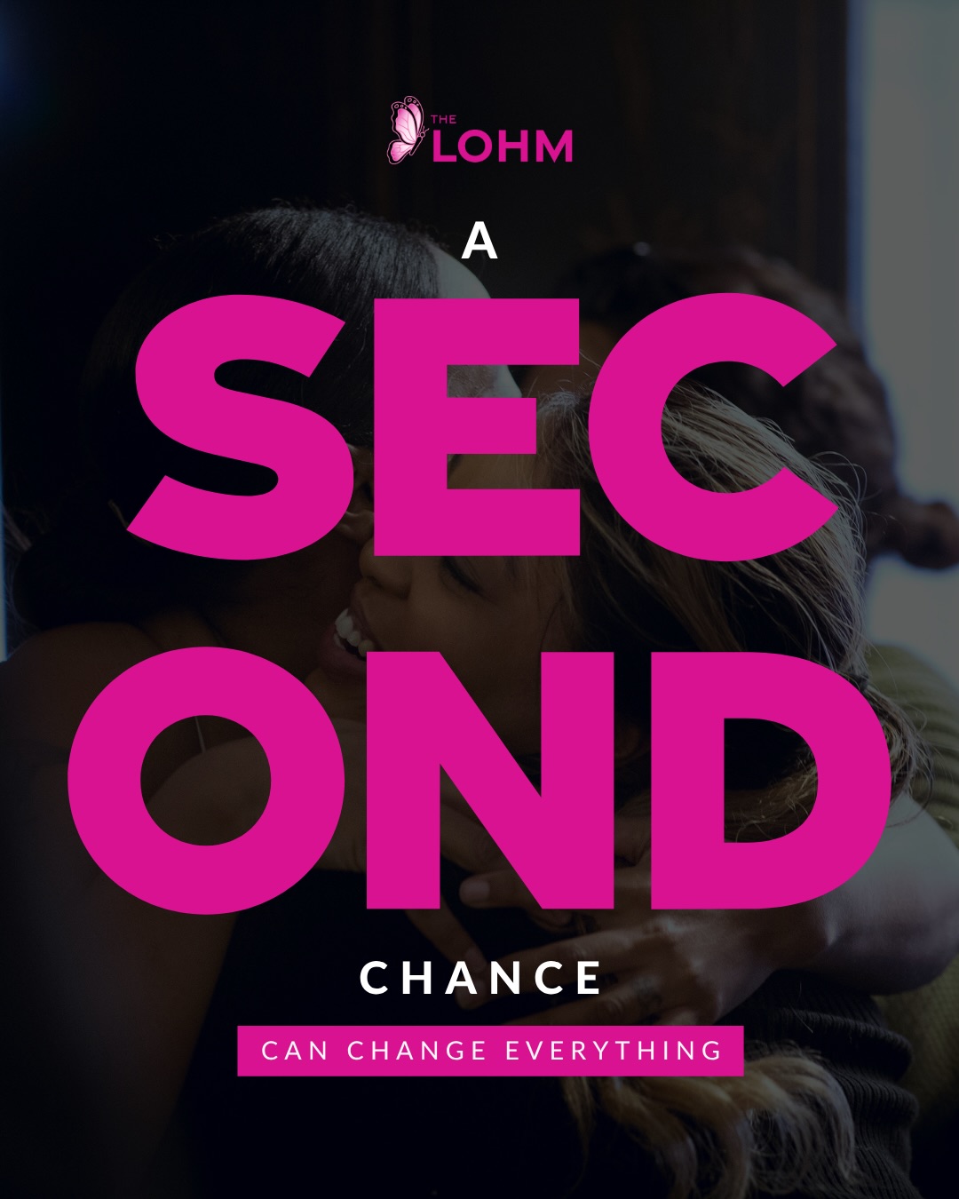 Two women warmly embracing with text overlay: The LOHM, A Second Chance Can Change Everything.