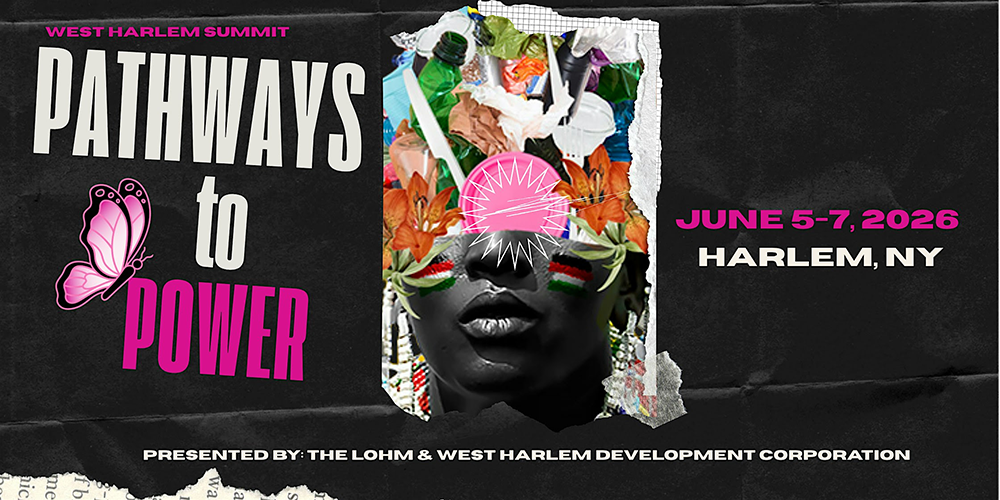Pathways to Power, West Harlem Summit, June 5–7, 2026, Harlem NY. Presented by The LOHM & West Harlem Development Corporation.