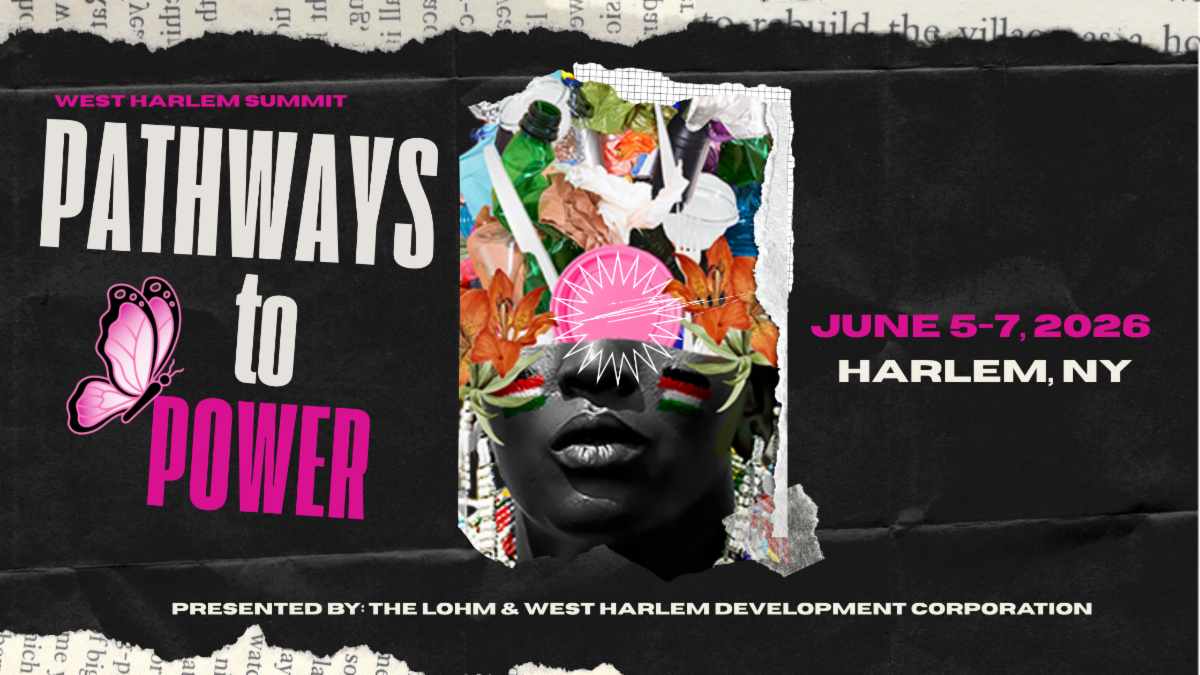 West Harlem Summit pathways to power presented by the LOHM and W Harlem Development Corporation June 5th through 7th 2026 Harlem NY