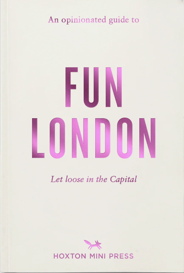 An Opinionated Guide To Fun London