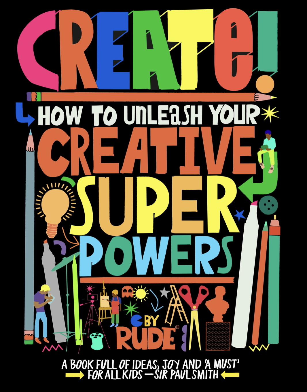 Create! How To Unleash Your Creative Superpowers