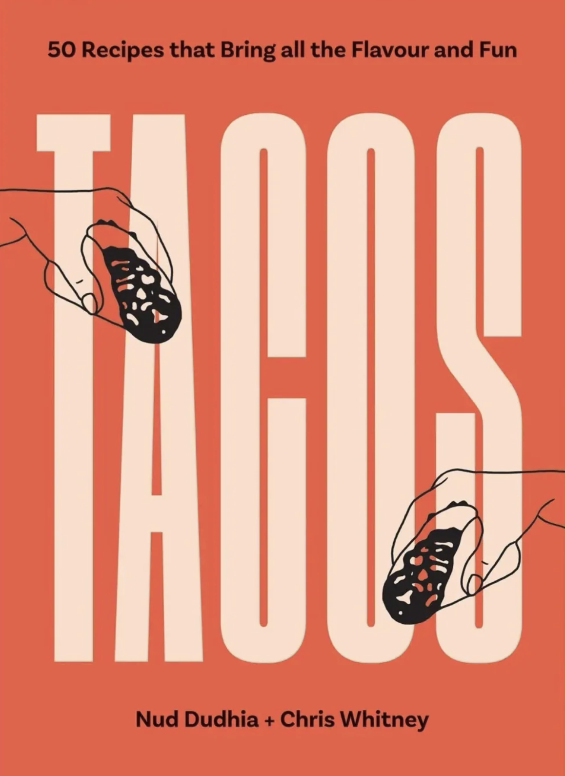 Tacos: Over 50 Recipes That Bring All the Flavour & Fun