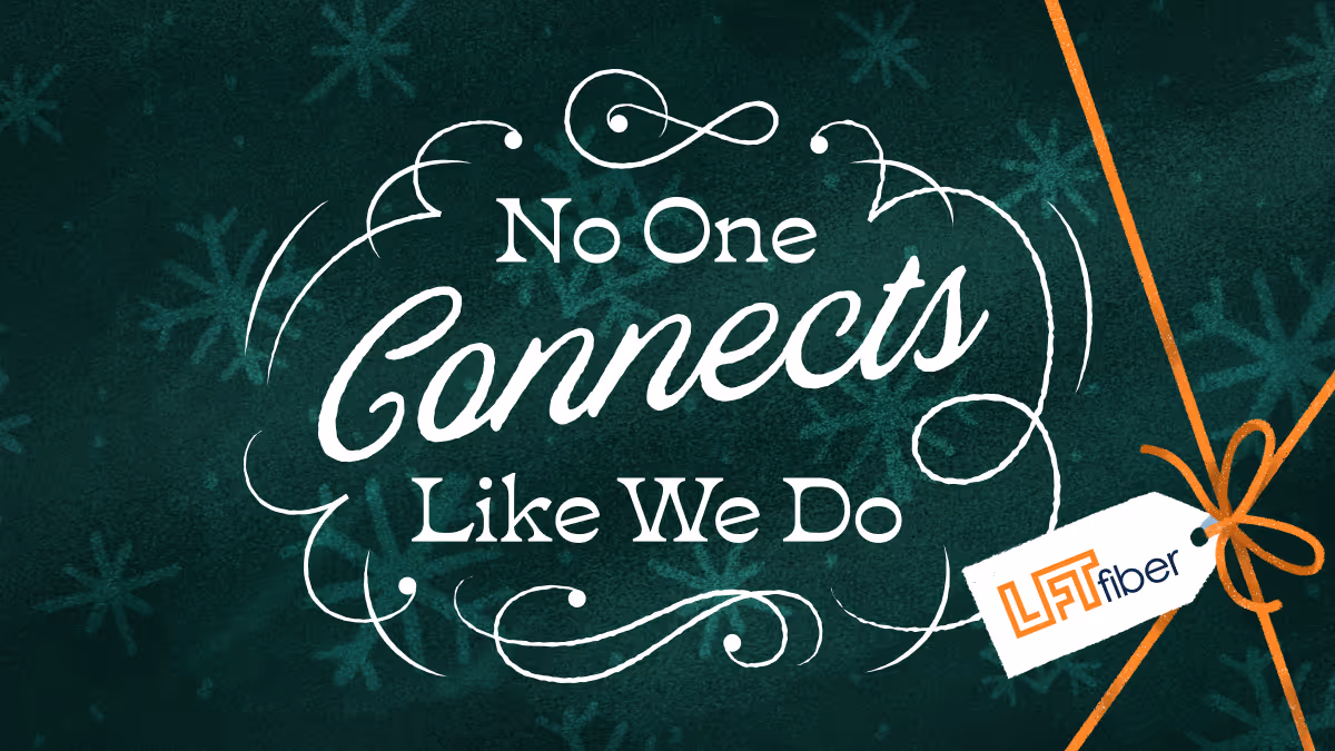 Text reading 'No One Connects Like We Do' with decorative swirls and a LFT fiber logo tag tied with an orange string on a dark green background with snowflake patterns.