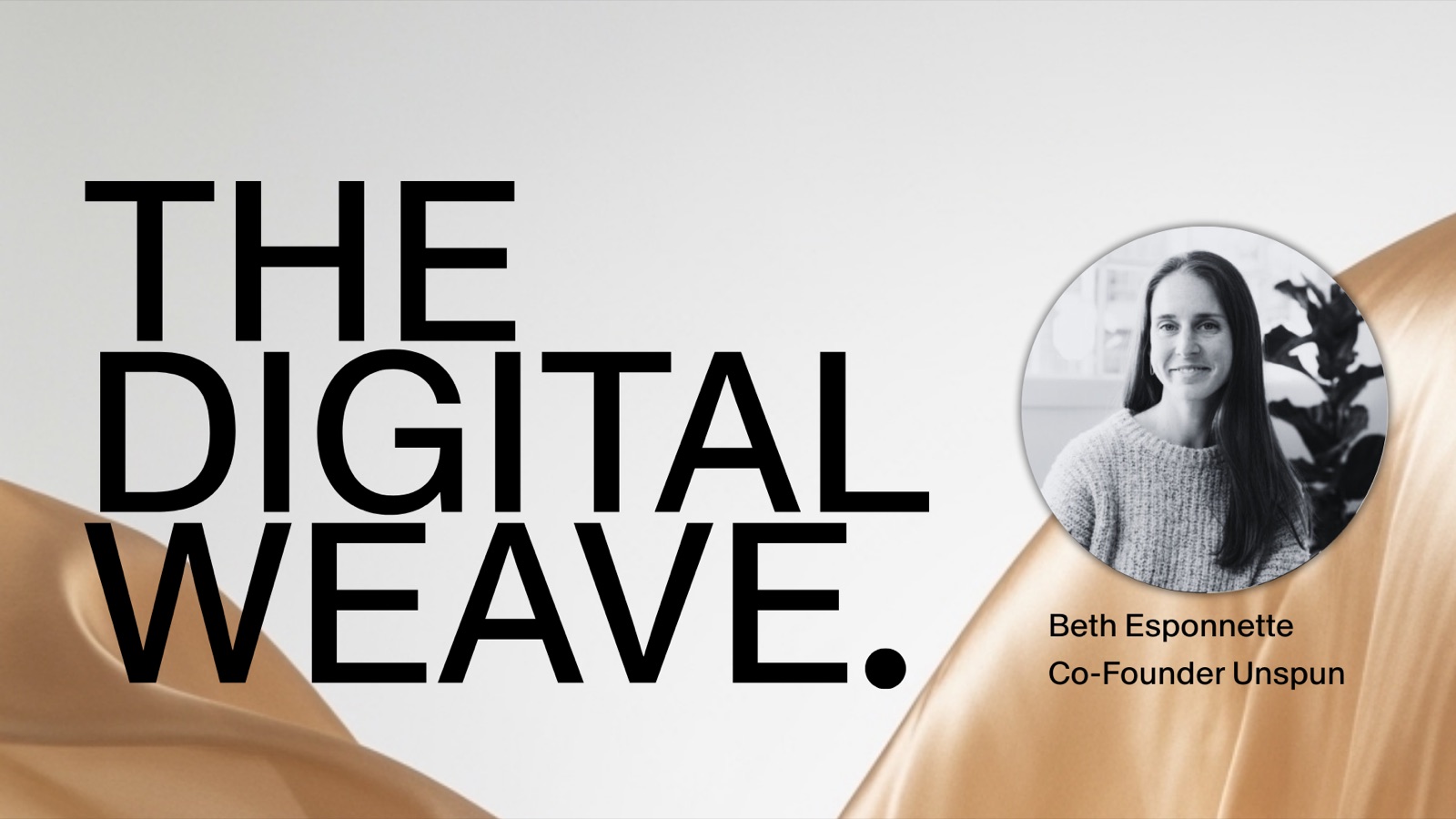 The Digital Weave: Beth Esponnette, Co-Founder Unspun on the future of fashion manufacturing