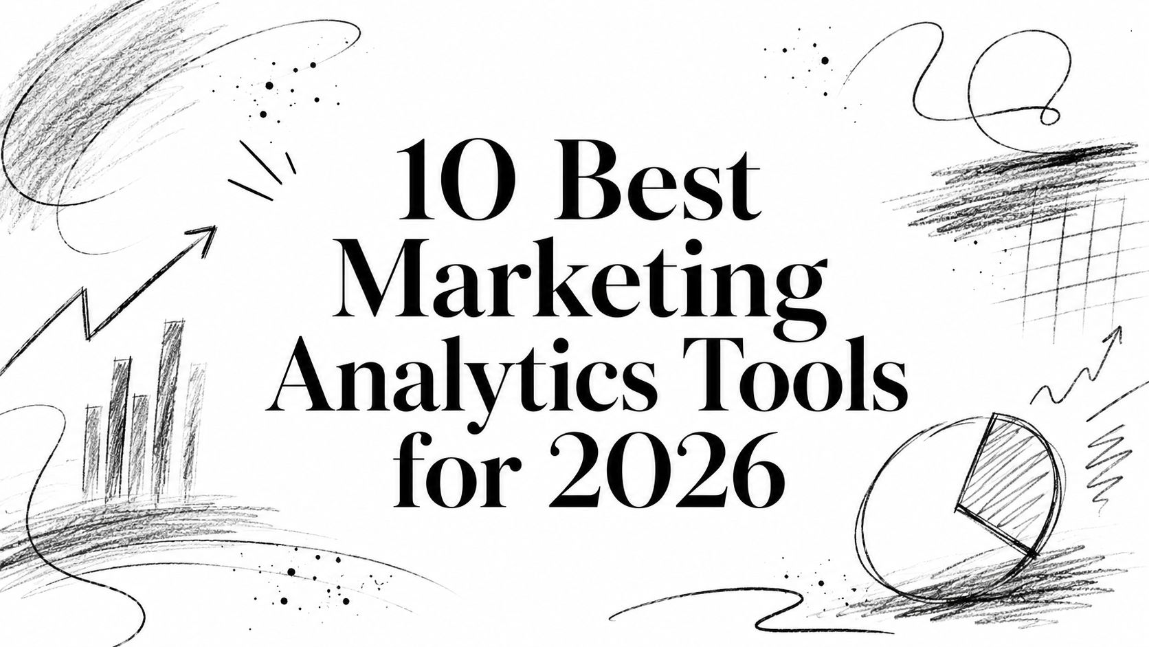 10 Best Marketing Analytics Tools for 2026