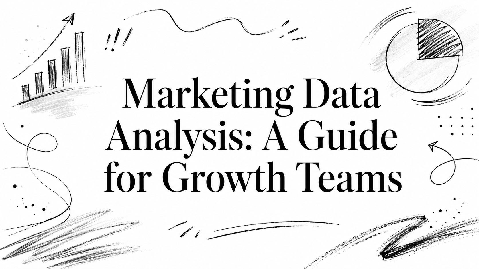Marketing Data Analysis: A Guide for Growth Teams