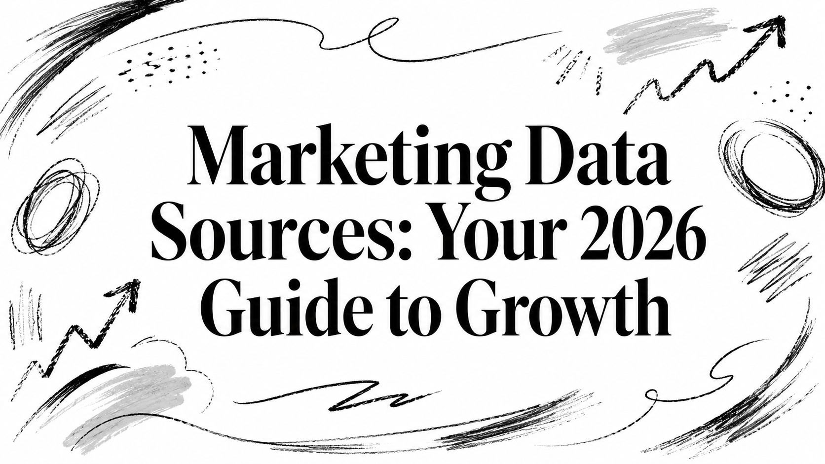 Marketing Data Sources: Your 2026 Guide to Growth