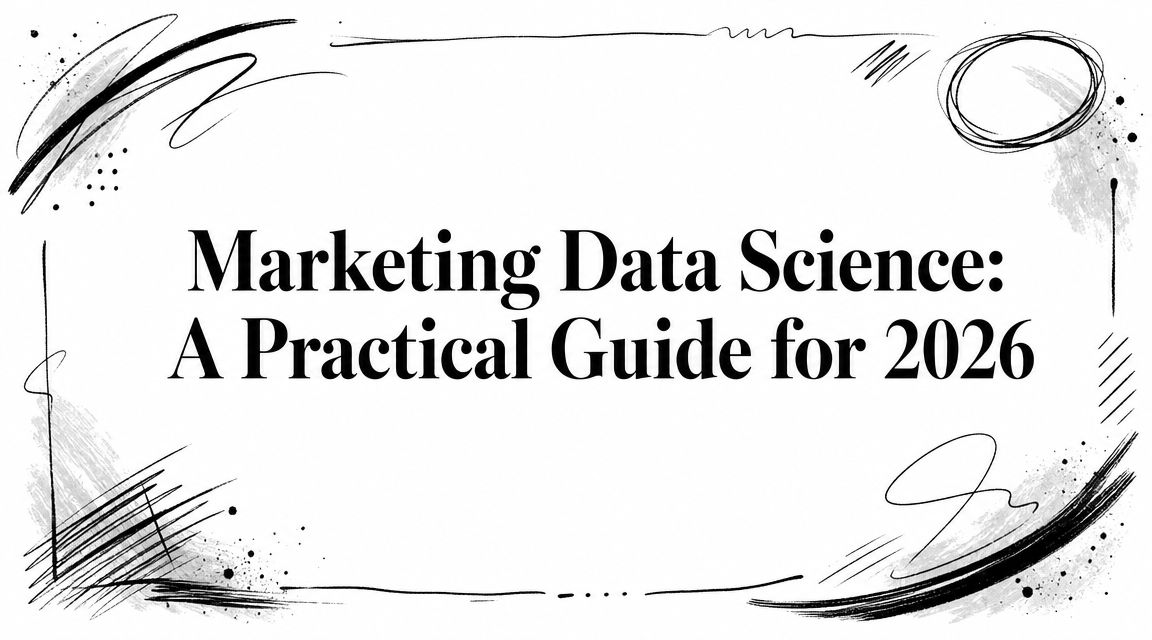 Marketing Data Science: A Practical Guide for 2026