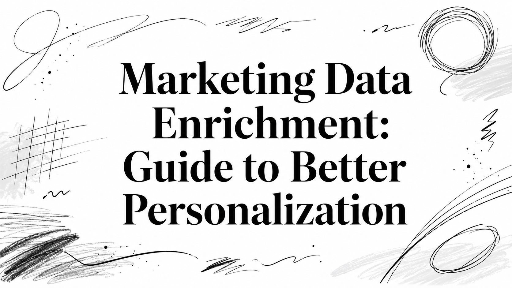 Marketing Data Enrichment: Guide to Better Personalization