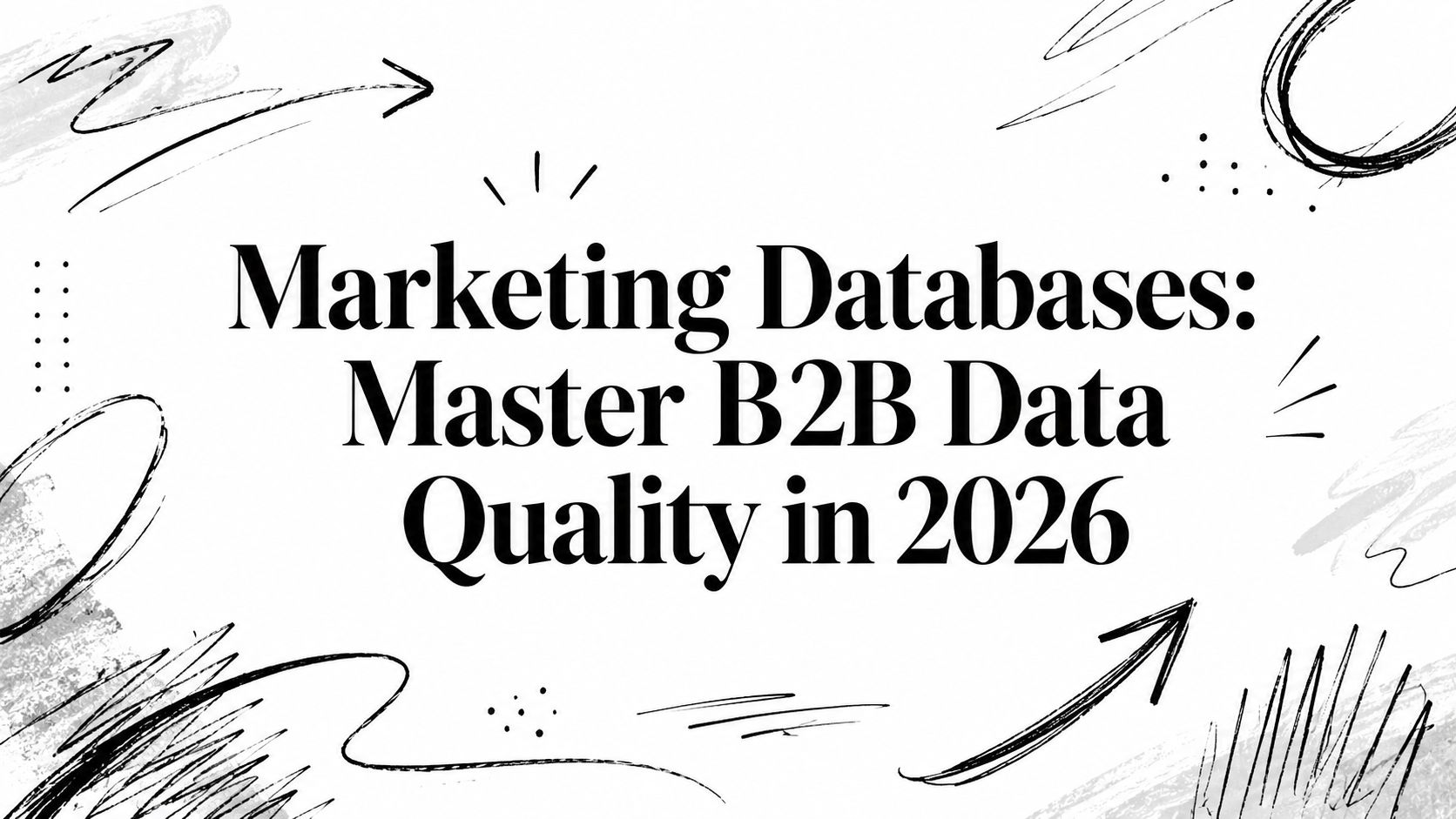 Marketing Databases: Master B2B Data Quality in 2026