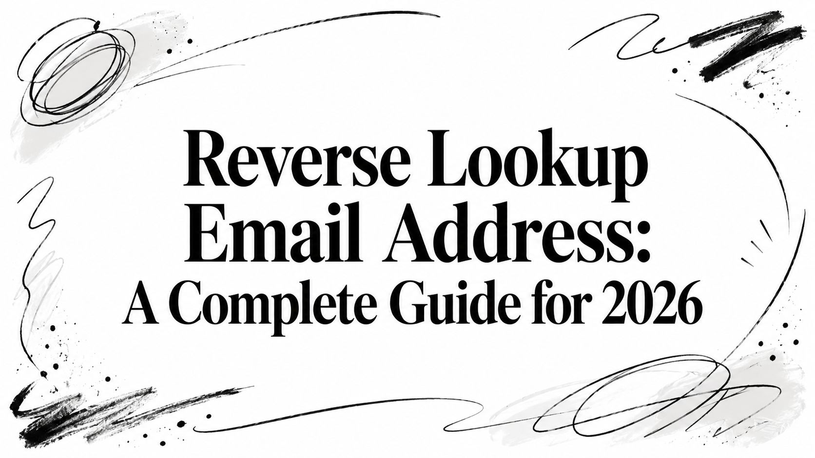 Reverse Lookup Email Address: A Complete Guide for 2026