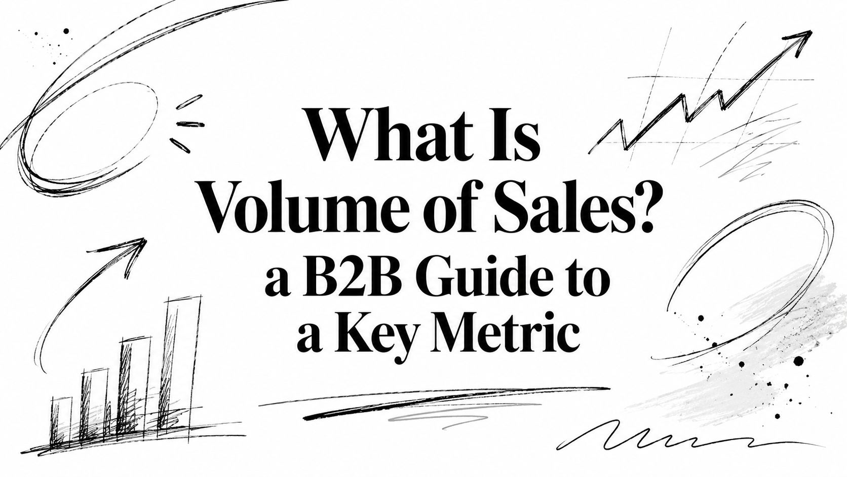 What Is Volume of Sales? a B2B Guide to a Key Metric
