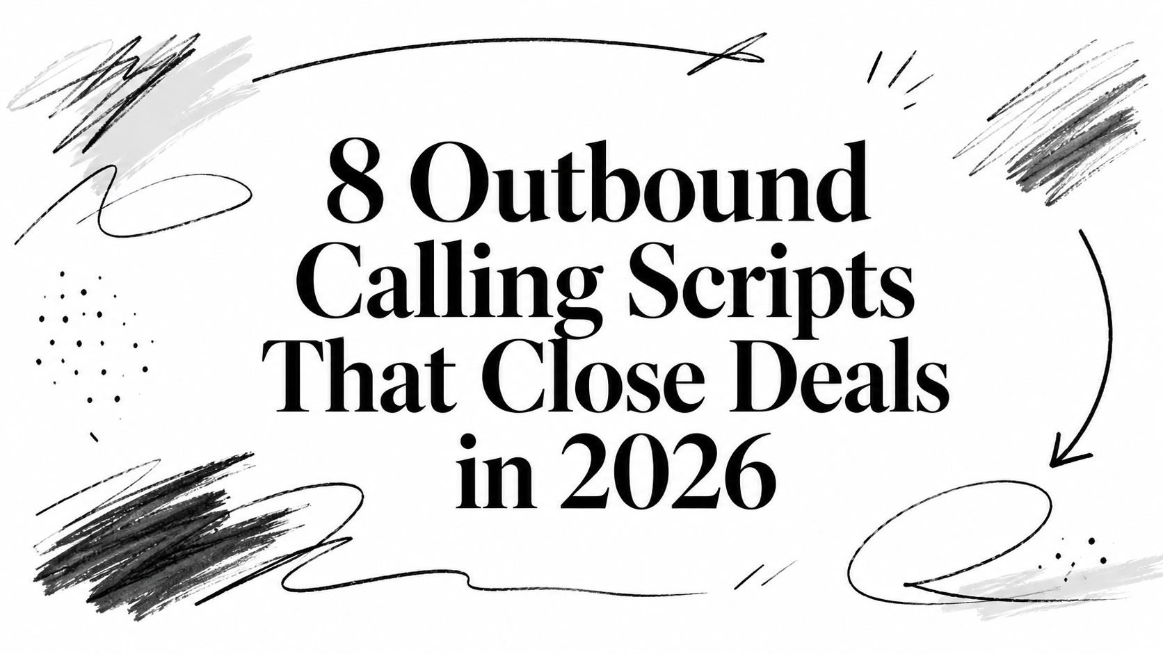 8 Outbound Calling Scripts That Close Deals in 2026