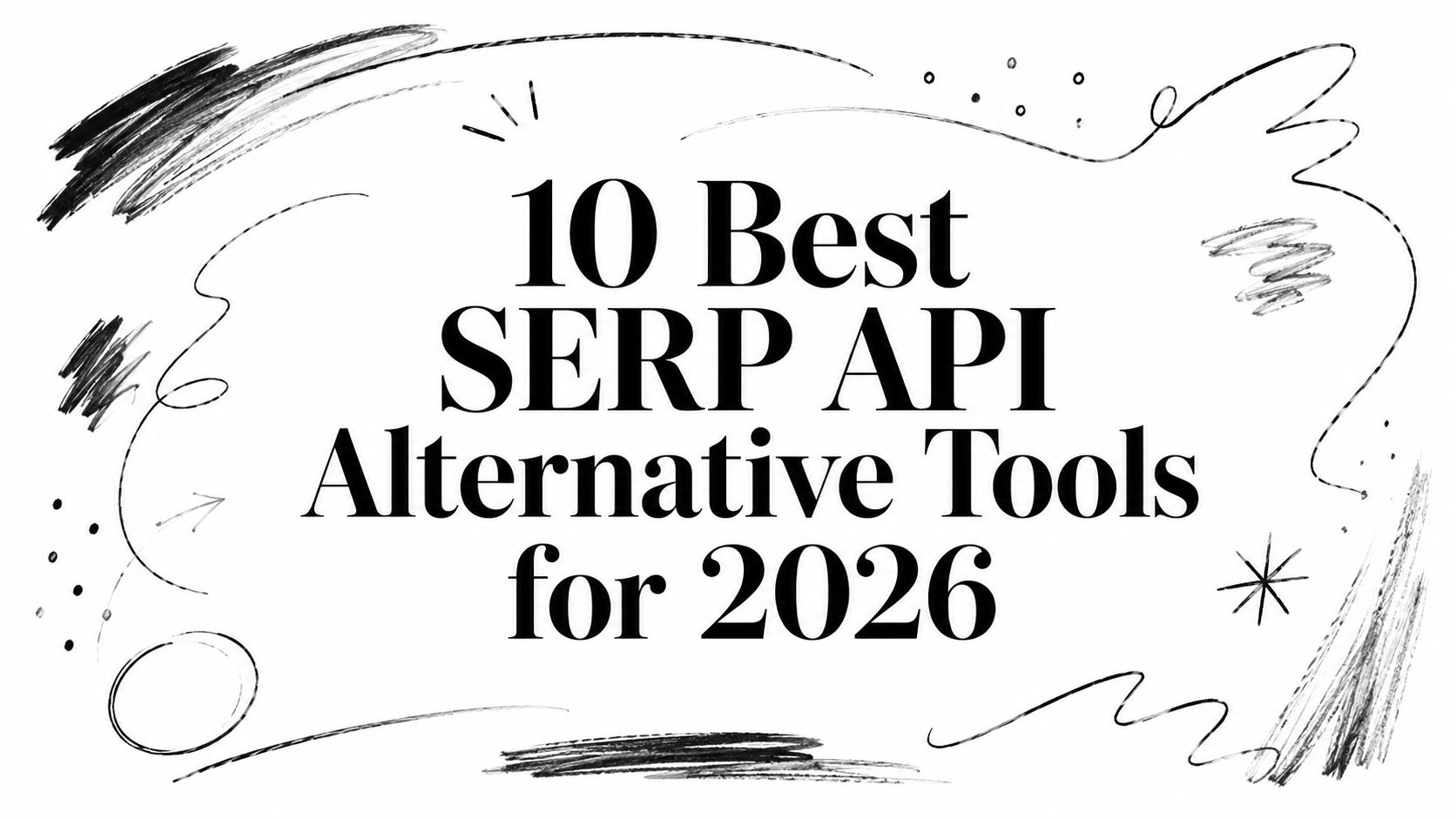 10 Best SERP API Alternative Tools for 2026