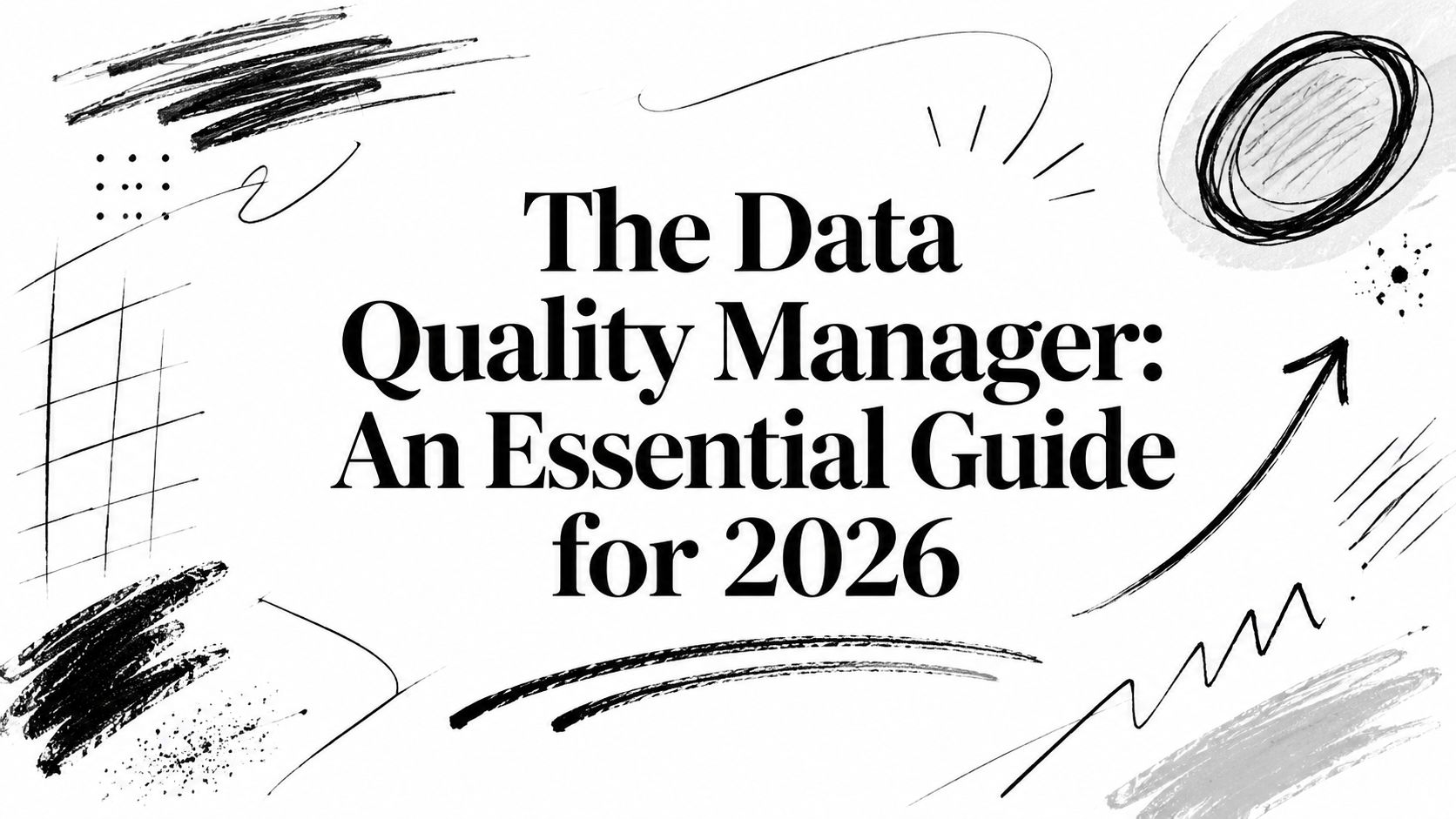 The Data Quality Manager: An Essential Guide for 2026