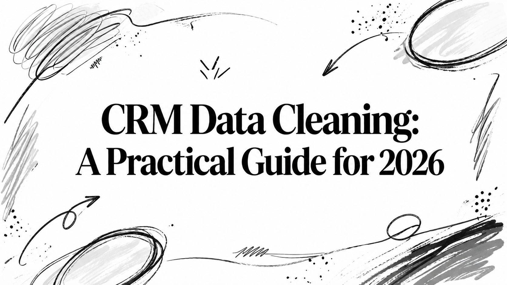 CRM Data Cleaning: A Practical Guide for 2026