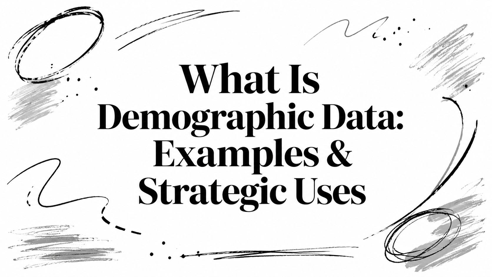 What Is Demographic Data: Examples & Strategic Uses