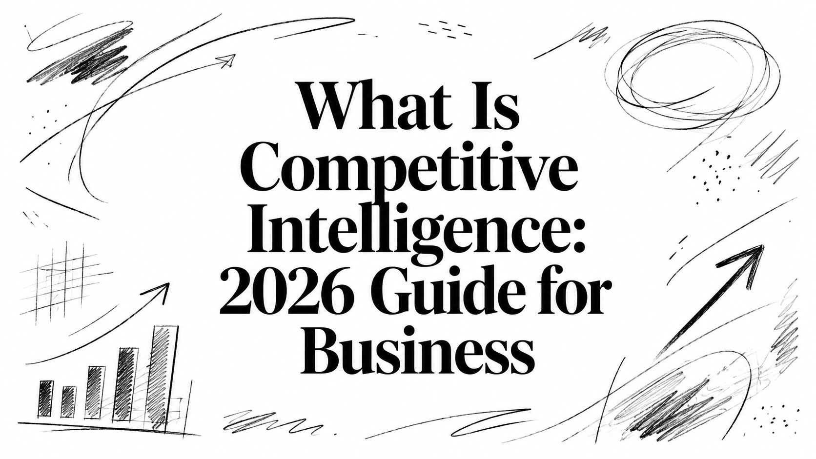 What Is Competitive Intelligence: 2026 Guide for Business