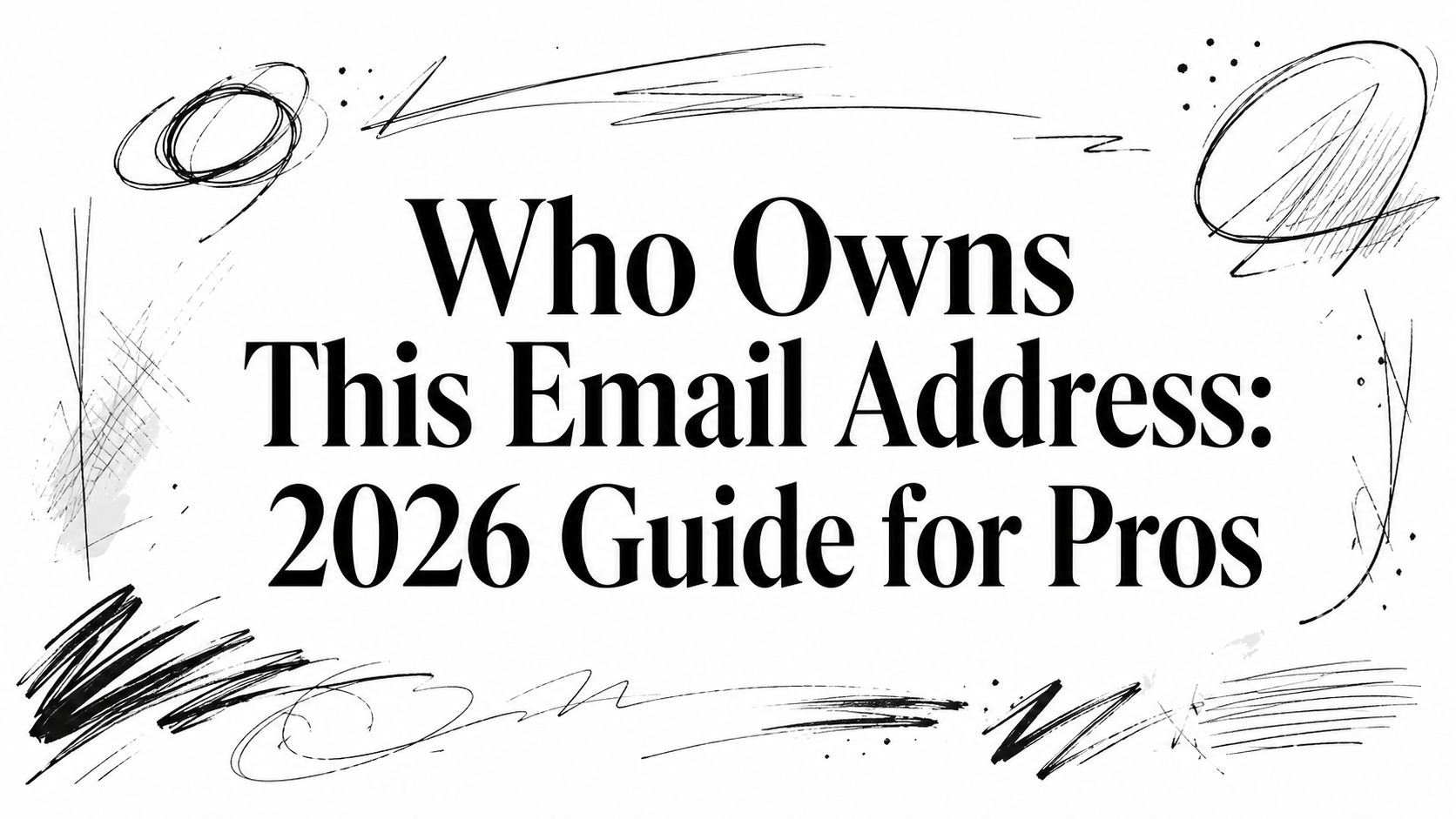 Who Owns This Email Address: 2026 Guide for Pros