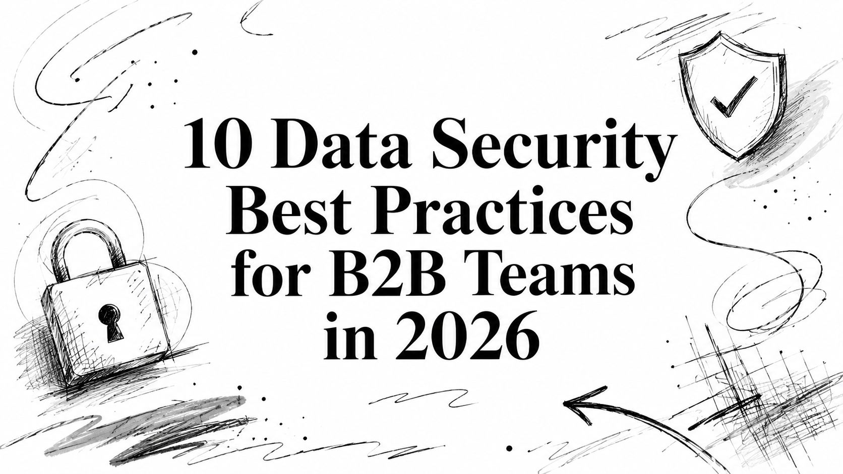 10 Data Security Best Practices for B2B Teams in 2026