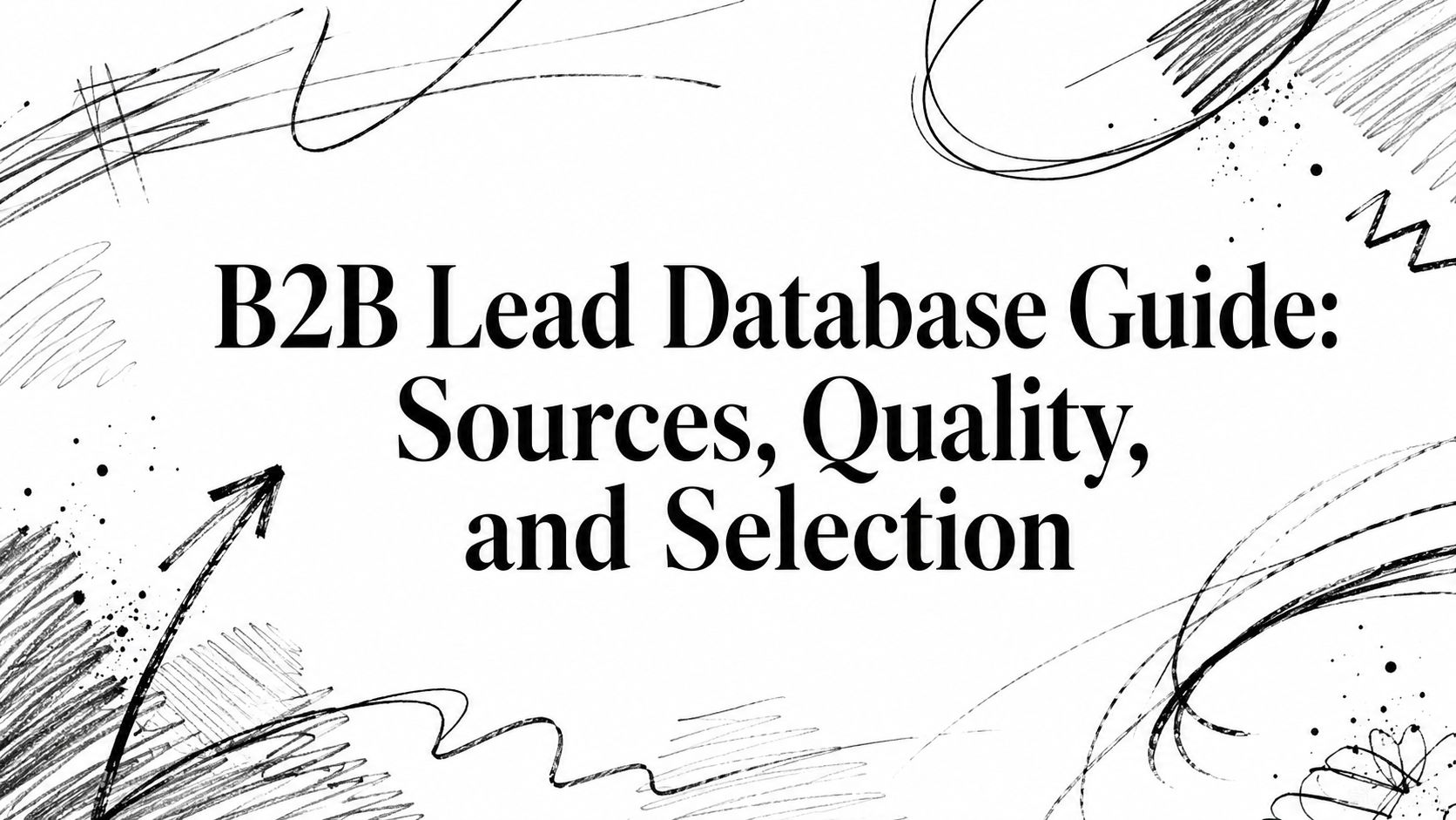 B2B Lead Database Guide: Sources, Quality, and Selection