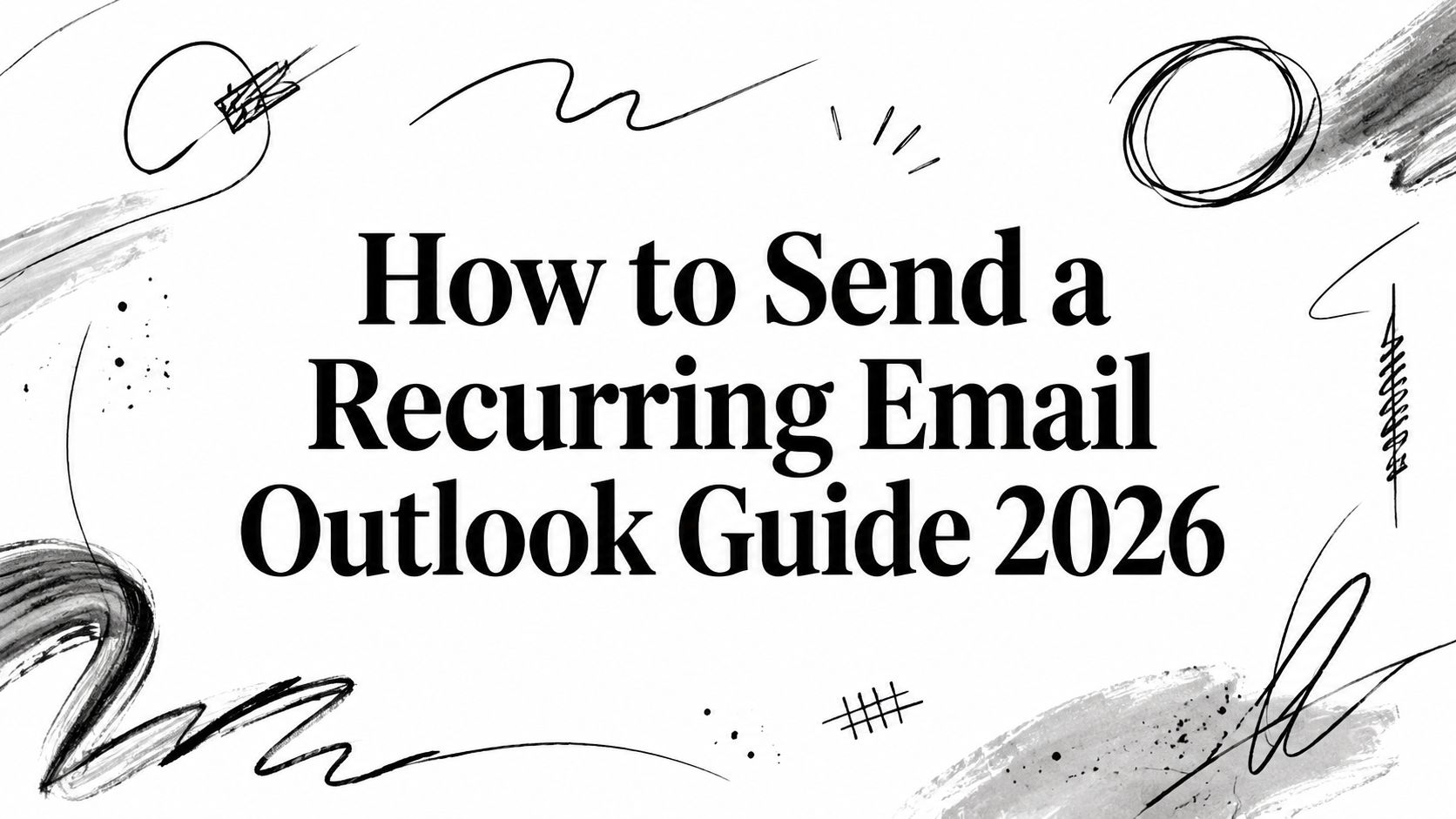 How to Send a Recurring Email Outlook Guide 2026
