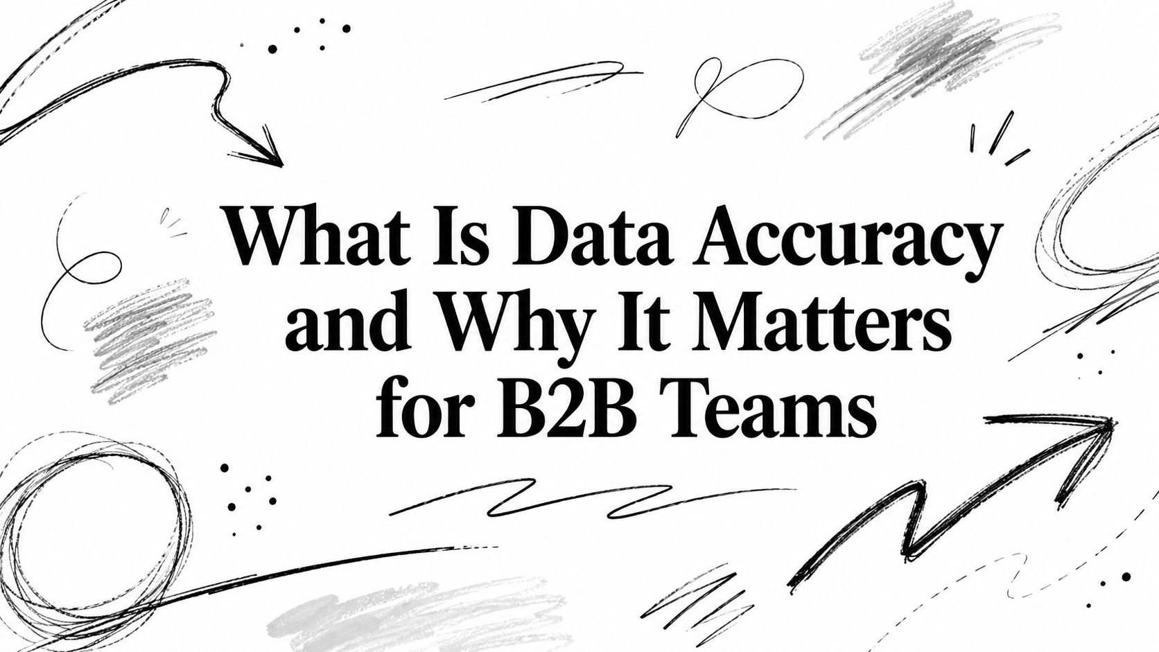 What Is Data Accuracy and Why It Matters for B2B Teams