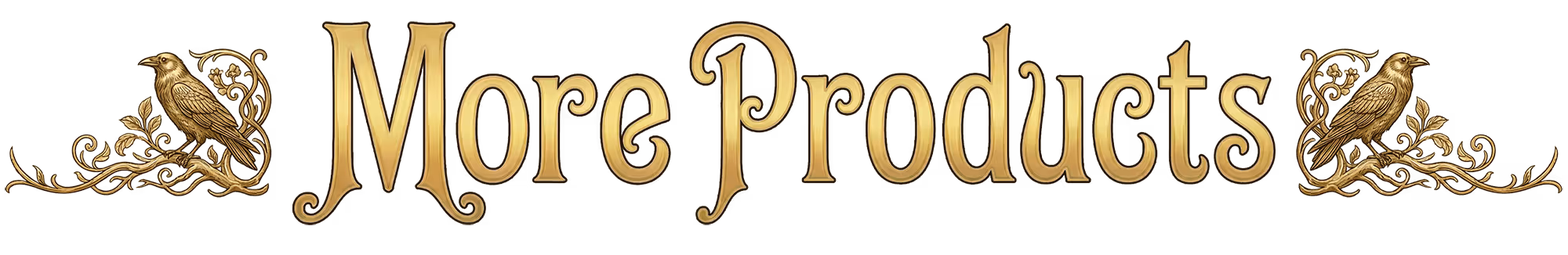 Golden stylized text saying 'More Products' on a black background.
