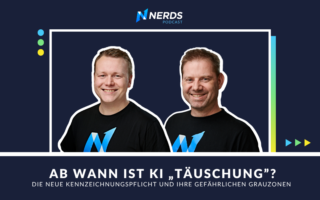 Nerds Podcast – Ab wann ist KI „Täuschung“? Jan und Alexander zur KI-Kennzeichnungspflicht