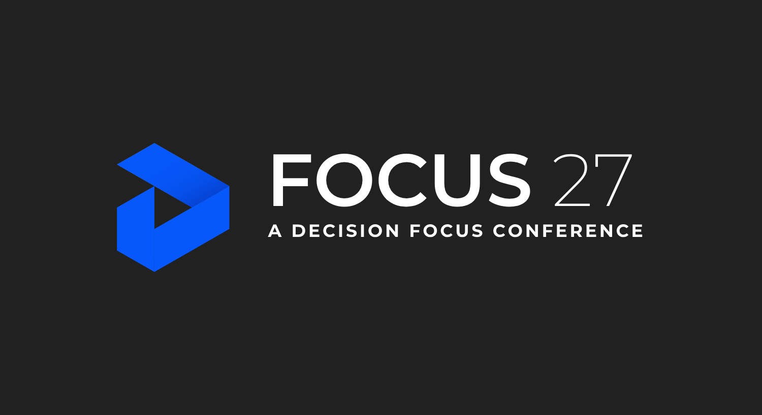 Focus 27 - A Decision Focus Conference